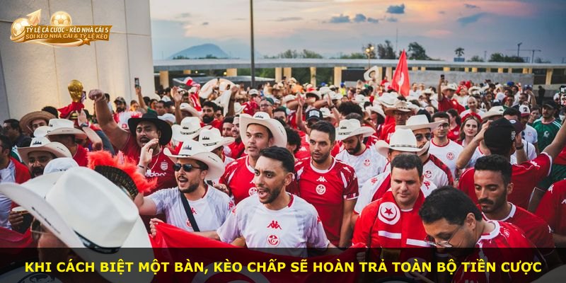 Khi cách biệt một bàn, kèo chấp sẽ hoàn trả toàn bộ tiền cược