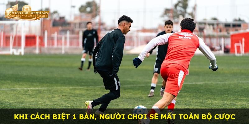 Khi cách biệt 1 bàn, người chơi sẽ mất toàn bộ cược