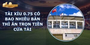 Tài Xỉu 0.75
